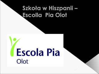 Szkoła w Hiszpanii –
Escolla Pia Olot
 