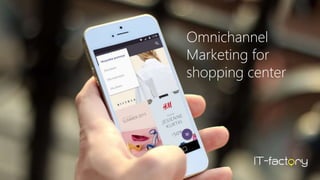 Omnichannel
Marketing for
shopping center
 