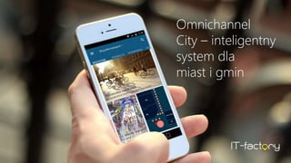 Omnichannel
City – inteligentny
system dla
miast i gmin
 