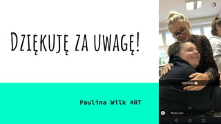 Dziękuję za uwagę!
Paulina Wilk 4RT
 