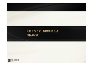 P.R.E.S.C.O. GROUP S.A.
FINANSE




                          11
 