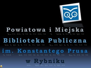 Powiatowa i Miejska Biblioteka Publiczna im. Konstantego Prusa  w Rybniku 