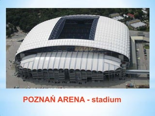 POZNAŃ ARENA - stadium
 