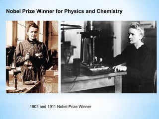 Nobel Prize Winner for Physics and Chemistry
1903 and 1911 Nobel Prize Winner
 