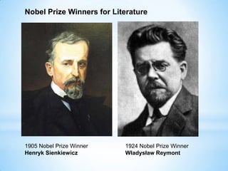 Nobel Prize Winners for Literature
1905 Nobel Prize Winner
Henryk Sienkiewicz
1924 Nobel Prize Winner
Władysław Reymont
 