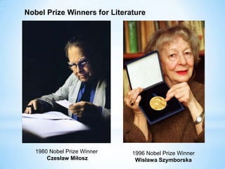 1980 Nobel Prize Winner
Czesław Miłosz
Nobel Prize Winners for Literature
1996 Nobel Prize Winner
Wisława Szymborska
 
