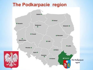 The Podkarpacie
region
The Podkarpacie region
 