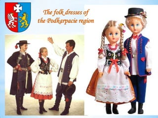 The folk dresses of
the Podkarpacie region
 