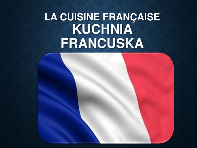 Prezentacja poprawiona -> Kuchnia Francuska Tradycyjne Dania Prezentacja poprawiona -> Kuchnia Francuska Tradycyjne Dania