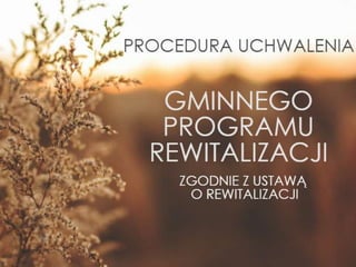 Prezentacja uchwalania procedury GMINNEGO PROGRAMU REWITALIZACJI