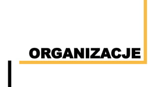 ORGANIZACJE
 