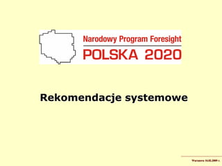 Rekomendacje systemowe




                         Warszawa 16.02.2009 r.
 