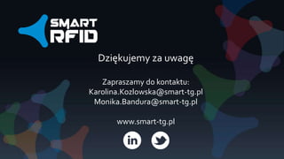 Dziękujemy za uwagę
Zapraszamy do kontaktu:
Karolina.Kozlowska@smart-tg.pl
Monika.Bandura@smart-tg.pl
www.smart-tg.pl
 