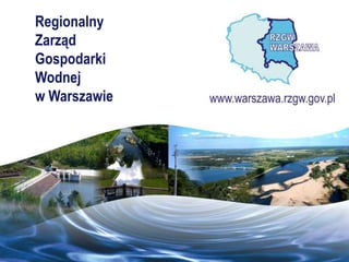 Regionalny
Zarząd
Gospodarki
Wodnej
w Warszawie
 