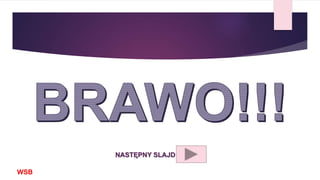 WSB
NASTĘPNY SLAJD
 