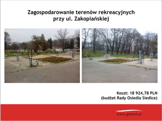 Koszt: 18 924,78 PLN
(budżet Rady Osiedla Siedlce)
Zagospodarowanie terenów rekreacyjnych
przy ul. Zakopiańskiej
 