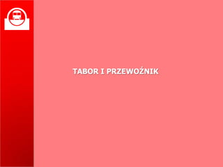 
    TABOR I PRZEWOŹNIK
 