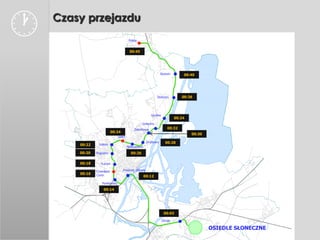    Czasy przejazdu
                                       Police


                                       00:45




                                                               Skolwin       00:40




                                                           Stołczyn         00:36




                                                       Gocław
                                                                         00:34
                                                Golęcino
                                           Żelechowa                00:32
                           00:24
                                                                                 00:30
                               SPNT
                                                    Drzetowo      00:28
        00:22    Łękno
                                      Niebuszewo
        00:20   Pogodno                 00:26

        00:18     Turzyn

                Cmentarz           Dworzec Główny
        00:16   Centr.                             00:12
                   Pomorzany

                    00:14




                                                                 00:03

                                                                Zdroje

                                                                                         OSIEDLE SŁONECZNE
 