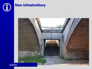    Stan infrastruktury




Gocław
 
