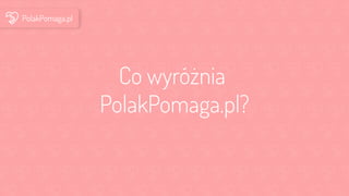 Co wyróżnia PolakPomaga.pl?