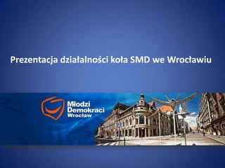 Prezentacja działalności koła SMD we Wrocławiu 