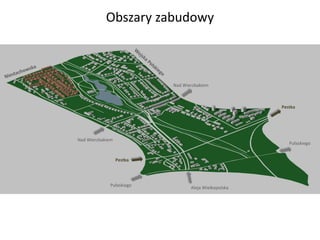 Nad Wierzbakiem
Nad Wierzbakiem
Pułaskiego
Pułaskiego
Aleja Wielkopolska
Pestka
Pestka
Obszary zabudowy
 
