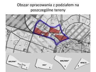 Obszar opracowania z podziałem na
poszczególne tereny
 