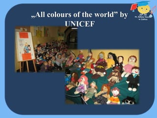 „All colours of the world” by
UNICEF
 