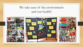 We take care of the environment
and our health!
 
