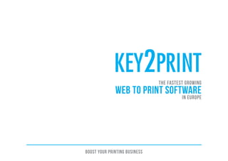 BOOST YOUR PRINTING BUSINESS
THE FASTEST GROWING
WEB TO PRINT SOFTWARE
IN EUROPE
 