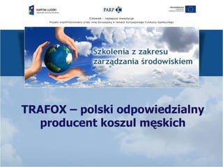 TRAFOX – polski odpowiedzialny
  producent koszul męskich
 