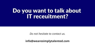 Do not hesitate to contact us.
info@wearesimplytalented.com
 