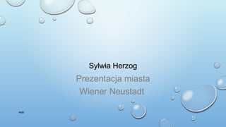Sylwia HerzogSylwia Herzog
Prezentacja miasta
Wiener Neustadt
WSBWSB
 