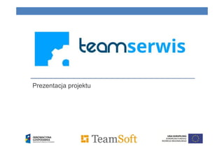 Prezentacja projektu eSerwisowanie (teamSerwis)
 