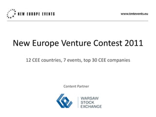 New Europe VentureContest 2011 12 CEE countries, 7 events, top 30 CEE companies ContentPartner 