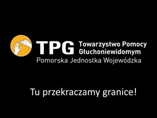 Tu przekraczamy granice!
 