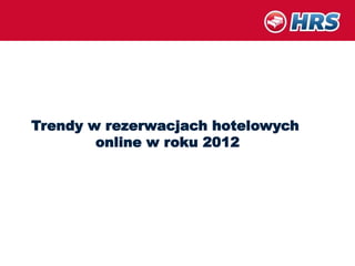 Trendy w rezerwacjach hotelowych
        online w roku 2012
 