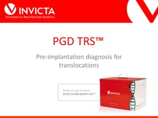 Innovators in Reproductive Genetics!
PGD TRS™
Pre-implantation diagnosis for
translocations
 