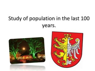 Study of population in the last 100
years.
 