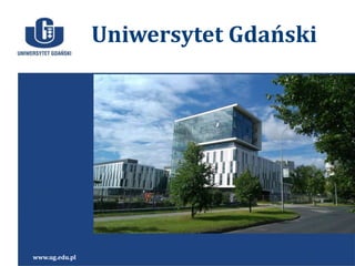 Uniwersytet Gdański
www.ug.edu.pl
 