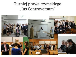Turniej prawa rzymskiego
   „Ius Controversum”
 