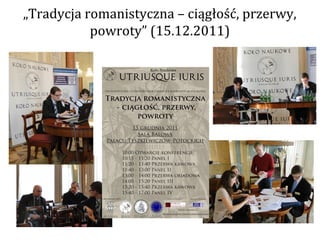 „Tradycja romanistyczna – ciągłość, przerwy,
           powroty” (15.12.2011)
 