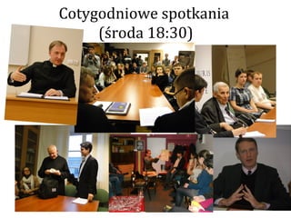 Cotygodniowe spotkania
     (środa 18:30)
 