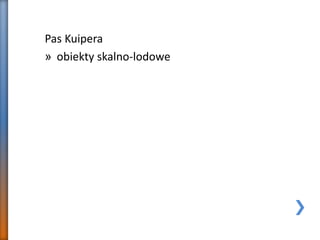 Pas Kuipera
» obiekty skalno-lodowe
 
