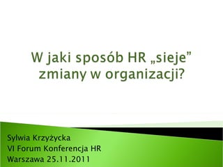 Sylwia Krzyżycka VI Forum Konferencja HR Warszawa 25.11.2011 