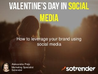 How to leverage your brand using
social media
Aleksandra Prejs
Marketing Specialist
Sotrender
 