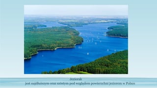 Jeziorak
jest najdłuższym oraz szóstym pod względem powierzchni jeziorem w Polsce
 