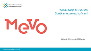 Konsultacje MEVO 2.0
Spotkanie z mieszkańcami
Gdańsk, 28 stycznia 2020 roku
 