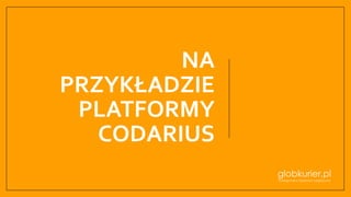 NA
PRZYKŁADZIE
PLATFORMY
CODARIUS
 