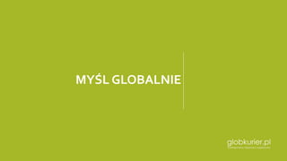 MYŚL GLOBALNIE
 